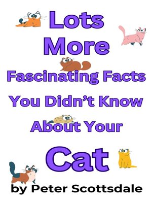 cover image of Lots More Fascinating Facts You Didn't Know About Your Cat